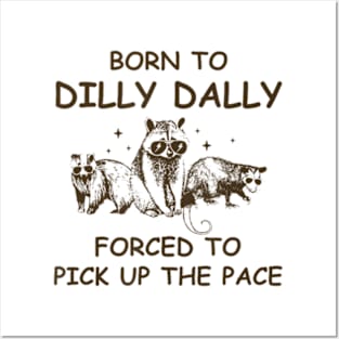 Born To Dilly Dally, Unhinged Raccoon Possum Bear Posters and Art